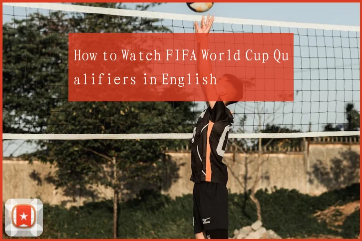 How to Watch FIFA World Cup Qualifiers in English