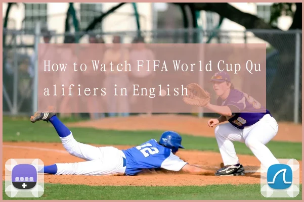 How to Watch FIFA World Cup Qualifiers in English