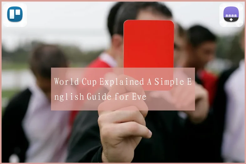 World Cup Explained A Simple English Guide for Eve
