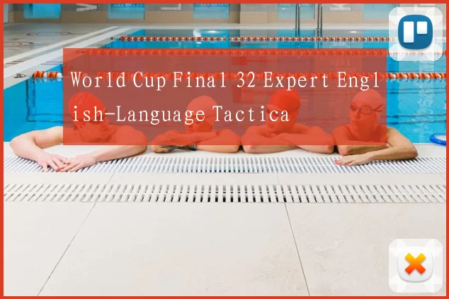 World Cup Final 32 Expert English-Language Tactica