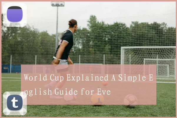 World Cup Explained A Simple English Guide for Eve