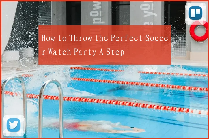 How to Throw the Perfect Soccer Watch Party A Step